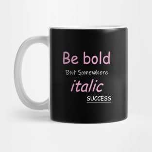 Be bold Mug